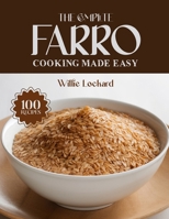 THE COMPLETE FARRO COOKING MADE EASY: Wholesome & Ancient-Grain Recipes – Salads, Bowls, Pilafs, Soups, Bakes & More with Nutritious Farro (The Complete Ingredient Cookbook Collection) B0FQ3SFK23 Book Cover