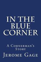 In The Blue Corner: A Cornerman's Story 0615877060 Book Cover