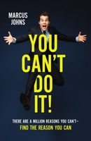 You Can't Do It!: There Are a Million Reasons You Can't---Find the Reason You Can 0310358833 Book Cover