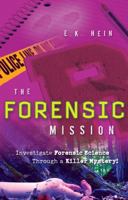 The Forensic Mission: Investigate Forensic Science Through a Killer Mystery! 0470078103 Book Cover