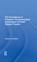 The Persistence of Freedom: The Sociological Implications of Polish Student Theater: The Sociological Implications of Polish Student Theater 0367294761 Book Cover