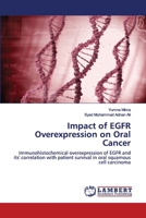 Impact of EGFR Overexpression on Oral Cancer: Immunohistochemical overexpression of EGFR and its' correlation with patient survival in oral squamous cell carcinoma 6202075953 Book Cover