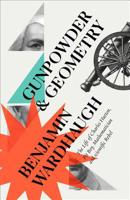 Gunpowder and Geometry: The Life of Charles Hutton, Pit Boy, Mathematician and Scientific Rebel 0008299986 Book Cover