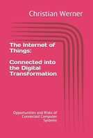 The Internet of Things - Connected into the Digital Transformation: Opportunities and Risks of Connected Computer Systems for the Global Economy 1708333150 Book Cover