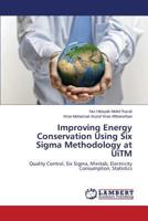 Improving Energy Conservation Using Six SIGMA Methodology at Uitm 3659525499 Book Cover