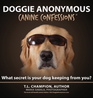 Doggie Anonymous: What Secret Is Your Dog Keeping From You? 0578687925 Book Cover