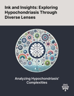 Ink and Insights: Exploring Hypochondriasis Through Diverse Lenses 1022899317 Book Cover