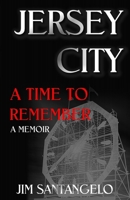 Jersey City: A Time To Remember: A Memoir 152322343X Book Cover