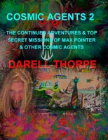 Cosmic Agents - Book Two: The Adventures & Top Secret Missions of Max Pointer & Other Cosmic Agents 1502447657 Book Cover