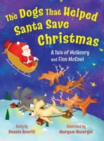 The Dogs That Helped Santa Save Christmas: A Tale of McHenry and Finn McCool B0BL9TR94G Book Cover