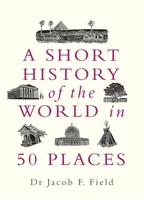 A Short History of the World in 50 Places 1789291976 Book Cover