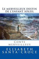 Le Destin Merveilleux de l'Enfant-Soleil: Le chemin de longue aventure 153360472X Book Cover