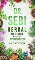 Dr. Sebi: Medicinal Herbs & Treatments: Heal Your Body from Diseases, strengthen your Immune System with Dr.Sebi's approved Herbs, Second Edition 1802522026 Book Cover