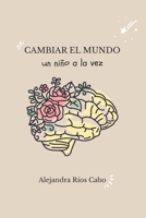 Cambiar el mundo un niño a la vez (Spanish Edition) B0H1Z8SDZT Book Cover
