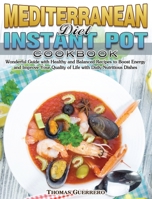 Mediterranean Diet Instant Pot Cookbook: Wonderful Guide with Healthy and Balanced Recipes to Boost Energy and Improve Your Quality of Life with Daily Nutritious Dishes 1801242739 Book Cover
