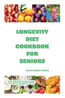 Longevity diet cook for seniors: Make your choice to live and live up to 100 with 100 tasteful recipes just for you. Eat healthy to live healthy. B0CSG1S9D3 Book Cover