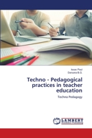 Techno - Pedagogical practices in teacher education: Techno Pedagogy 6203201049 Book Cover