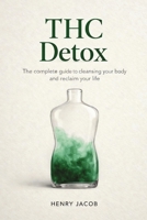 THC Detox: The Complete Guide to Cleansing Your Body and Reclaim Your Life B0GXJNBWP3 Book Cover