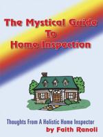 The Mystical Guide To Home Inspection - Thoughts From a Holistic Home Inspector 0977476103 Book Cover