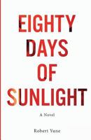 Eighty Days of Sunlight: A Novel 1945796561 Book Cover