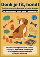 Denk je fit, hond! – 11-minutenspelletjes voor slimme koppen(Een liefdevol cadeau voor gezinnen, senioren & hondenliefhebbers) (Dutch Edition) 9403861509 Book Cover