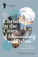 Christians in the Cities of Johannesburg and Pretoria: Becoming in an African Megacity 1350329908 Book Cover