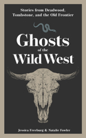 Ghosts of the Wild West: Stories from Deadwood, Tombstone, and the Old Frontier 1647555450 Book Cover