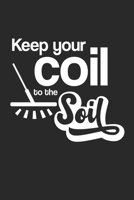 Keep your Coil to the Soil: Keep your Coil to the Soil Notebook or Gift for Metal Detecting with 110 blank sheet Music Pages in 6x 9 Metal Detecting journal for Gift Notebook 1671222520 Book Cover