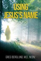 Using Jesus's Name 154566711X Book Cover