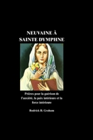 NEUVAINE À SAINTE DYMPHNE: Prières pour la guérison de l'anxiété, la paix intérieure et la force intérieure (French Edition) B0GZT12LBP Book Cover