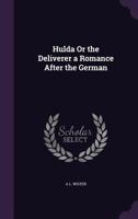 Hulda or the Deliverer a Romance After the German 1357128231 Book Cover