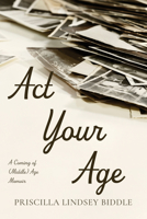 Act Your Age: A Coming of (Middle) Age Memoir B0G6RN291V Book Cover