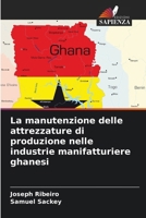 La manutenzione delle attrezzature di produzione nelle industrie manifatturiere ghanesi (Italian Edition) 620795520X Book Cover