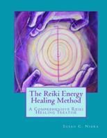 The Reiki Energy Healing Method: A Comprehensive Reiki Healing Treatise 1492137804 Book Cover