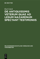 de Antiquissimis Veterum Quae Ad Lesum Nazarenum Spectant Testimoniis 3111016080 Book Cover