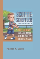 Scottie Scheffler Children's Book: The Journey of a Humble Kid to Golf’s Biggest Stage B0DXQBNZW6 Book Cover