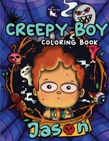 Creepy Boy Jason Coloring Book: Creepy Boy Jason Coloring Book: A Coloring Book that features Kawaii, Spooky Boy in his Dark Gothic Life with Creepy ... Relaxation 1088261949 Book Cover