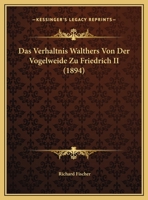 Das Verhaltnis Walthers Von Der Vogelweide Zu Friedrich II (1894) 1169561802 Book Cover
