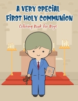 A Very Special First Holy Communion Coloring Book For Boys: 25 Wonderful Pages To Color And Celebrate Church & Communion For Young Boys B084DGDY5X Book Cover