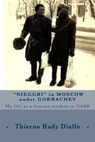 "nieggri" in Moscow Under Gorbachev: My Life as a Foreign Student in USSR 1519331770 Book Cover