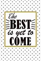 The best is yet to come quote for happy new year and merry christmas notebook gift: Journal with blank Lined pages for journaling, note taking and jotting down ideas and thoughts 1673515339 Book Cover