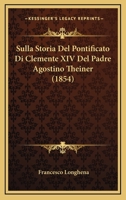 Sulla Storia Del Pontificato Di Clemente XIV Del Padre Agostino Theiner (1854) 1120435323 Book Cover