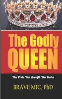 THE GODLY QUEEN: *Her Pride *Her STrength *Her Works B0B7QGTQKD Book Cover