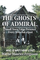 The Ghosts of Admiral: Who is Watching You. 1989882102 Book Cover
