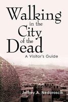 Walking in the City of the Dead: A Visitor's Guide 1426936850 Book Cover