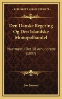 Den Danske Regering Og Den Islandske Monopolhandel: Naermest I Det 18 Arhundrede (1897) 1160065675 Book Cover