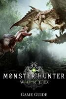 Monster Hunter: World Gаmе Guide: Includes Walkthroughs, Armor Skills, Weapons and more! 1985204487 Book Cover