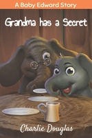Grandma has a Secret: A Baby Edward Story B09BY84XC5 Book Cover