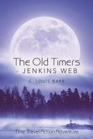 The Old Timers - Jenkins Web: Time Travel Action Adventure 1532077939 Book Cover