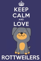 Keep Calm And Love Rottweilers: Funny Rottweiler Dog Lover Journal / Notebook / Diary Perfect for Birthday Card Present or Christmas Gift Support Mans Best Friend and The Greatest Pets In The World 1695437977 Book Cover